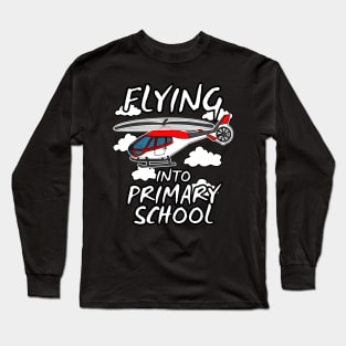 Helicopter, Flying Into Primary School, Back To School Long Sleeve T-Shirt